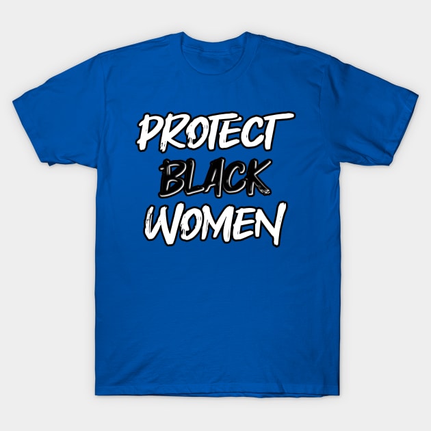 Protect Black Women T-Shirt by Fly Beyond